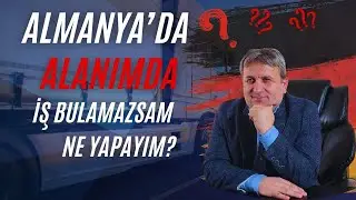 Almanya'da Kendi Alanımda İş Bulamazsam Ne Yapayım?