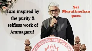 Sri Murali Mohan garu | I am inspired by the selfless work of Ammagaru | Sushumna Kriya Yoga