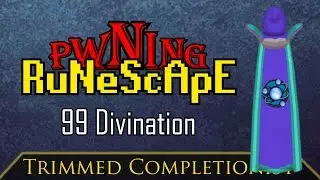 99 Divination | PWNing RuneScape: Episode 4 (Season 2)