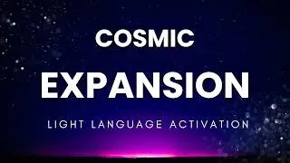 COSMIC EXPANSION | Galactic Ascension & Remembrance Frequencies + Light Language Activation