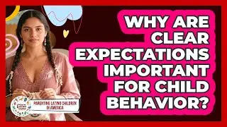 Why Are Clear Expectations Important For Child Behavior?