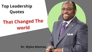 Dr. Myles Munroe| Top Leadership Quotes That Changed The World