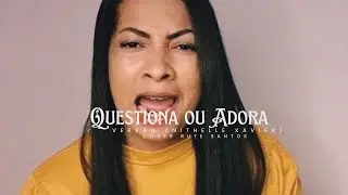Questiona ou Adora Flordelis -Vers&atilde;o (Nithelle Xavier)Cover-Rute Santos |