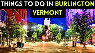 11 things to do in Burlington Vermont [Bucket list Places]
