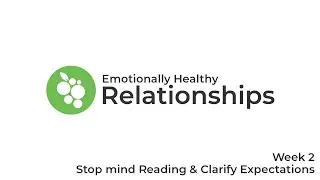 Emotionally Healthy Relationships Session 2: Stop mind Reading and Clarify Expectations