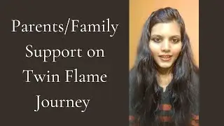 Parents' or Family's Support For Your Twin Flame Union