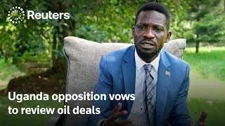 Uganda opposition candidate says he'll review oil deals if elected | REUTERS