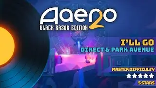 Aaero2 PS5 | I'll Go - Direct & Park Avenue | Master Difficulty 5 Stars | 1st Place Leaderboard