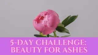FREE Beauty for Ashes Challenge with Joani Wangerin