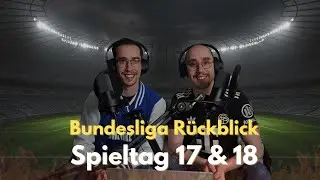 Bundesliga Rückblick Spieltag 17 & 18 !