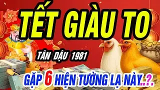 TÂN DẬU 1981: Gặp 6 Dấu Hiệu Này – Vận Tiền Mở Cửa Chắc Chắn TẾT GIÀU TO