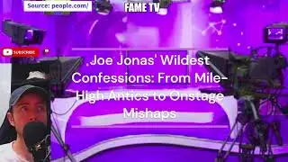 Joe Jonas' Wildest Confessions: From Mile-High Antics to Onstage Mishaps