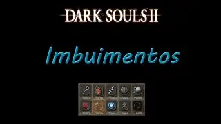 Dark Souls 2 - Qual o melhor imbuimento? Guia sobre imbuimentos