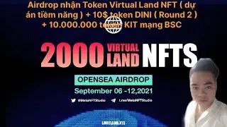 Hướng dẫn nhận Token Virtual Land NFT (dự &aacute;n tiềm năng )+10$ token DINI+ 10tr token KIT