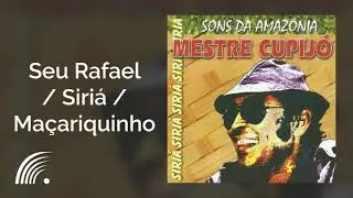 Mestre Cupijó - Pot-Pourri: Seu Rafael / Síria / Maçariquinho - Sons da Amazônia: Siriá