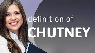 Chutney &mdash; CHUTNEY definition
