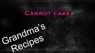 Carrot cake - Grandma&rsquo;s Recipes