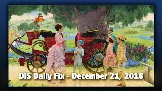 DIS Daily Fix | Your Disney News for 12/21/18
