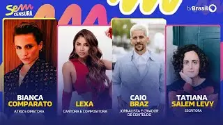 🔴 SEM CENSURA RECEBE BIANCA COMPARATO, LEXA, CAIO BRAZ E TATIANA SALEM LEVY