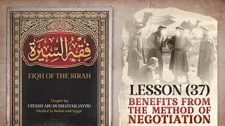 (37) Fiqh of the Seerah: Benefits from the Method of Negotiation