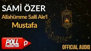 Sami Özer - Allahümme Salli Ale'l-Mustafa ( Official Audio )