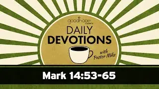 Mark 14:53-65 // Daily Devotions with Pastor Mike