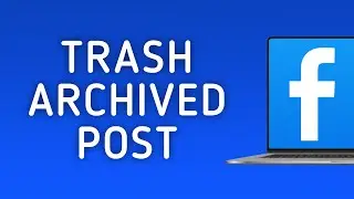 How to Move Archived Post to Trash in Facebook on PC