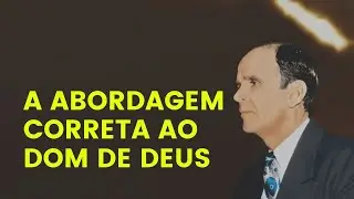 A Abordagem Correta ao Dom de Deus - William Branham
