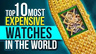 Top 10 MOST EXPENSIVE Watches In The World