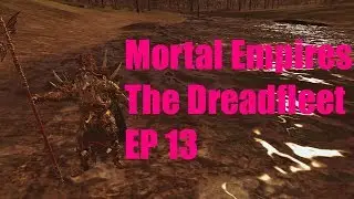Mortal Empires - The Dreadfleet - EP 13 - Total War: Warhammer II - Legendary