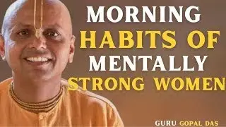 THE MORNING HABITS OF MENTALLY STRONG WOMEN _ Start Your Day Like a Queen _ Gaur Gopal Das Speech