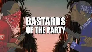 Suggestion video Bastards of the party( the links in the description)
