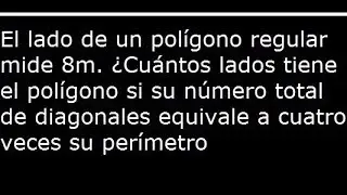 el lado de un poligono regular mide 8m cuantos lados tiene el poligono si su numero total de diagona
