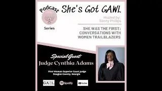 She Was The First:  Conversations w/Women Trailblazers w/Judge Cynthia Adams #ShesgotGAWL #herstory