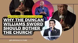 Beyond Freemason, Illuminati: Why the Duncan Williams Sword should Bother the Church