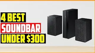 🌟Top 4 Best Soundbar under $300 Reviews in 2023