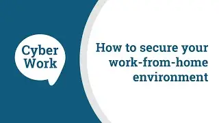 How to secure your work-from-home environment | Cyber Work Podcast