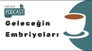 274. Geleceğin Embriyoları