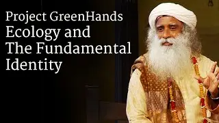 Project GreenHands - Ecology and The Fundamental Identity | Sadhguru | Shemaroo Spiritual Life