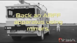 Aircraft Rescue Fire Fighting - Back an ARFF Apparatus Using Mirrors