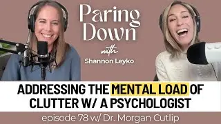 Addressing the Mental Load of Clutter with Dr. Morgan Cutlip