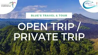 PRIVATE TRIP DAN OPEN TRIP RENCANAKAN LIBURAN BERSAMA BLUES TRAVEL TOUR
