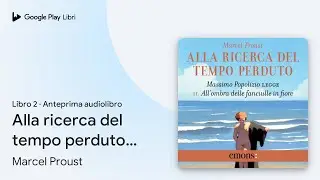 Alla ricerca del tempo perduto Vol. 2:…, libro 2 di Marcel Proust · Anteprima audiolibro