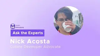Ask the Experts: Insights into the OpenMetadata community with Nick Acosta