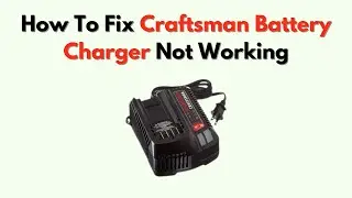 How to Fix Craftsman Battery Charger Not Working &ndash; No Lights, No Power Fix
