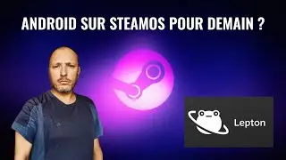 Lepton de Valve : Android d&eacute;barque sur SteamOS !