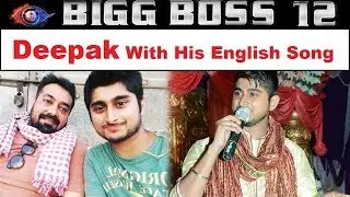 Deepak Thakur Entertains BB Housemates With His English Song - Bigg Boss 12 Latest News