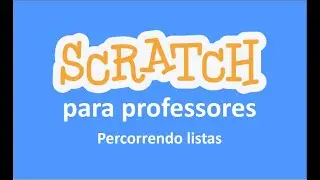27 -  Scratch para professores - Percorrendo listas