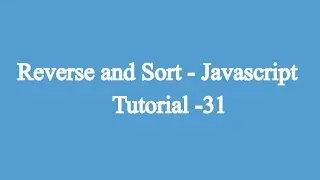 31.Reverse & Sort | Javascript Beginners Tutorial