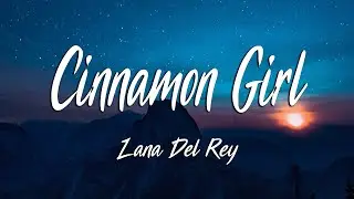Lana Del Rey - Cinnamon Girl (Lyrics)